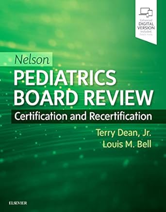 [B9780323530514] Nelson Pediatrics Board Review: Certification and Recertification 1ed