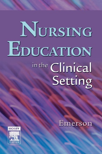 [B9780323036085] Nursing Education in the Clinical Setting: 1ed