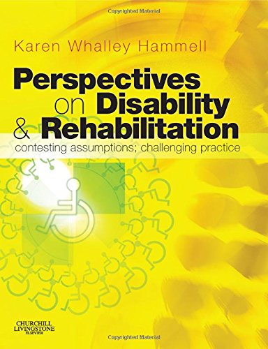 [B9780443100598] Perspectives on Disability and Rehabilitation: Contesting Assumptions, Challenging Practice 1ed