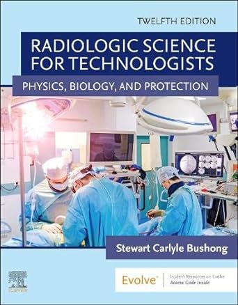 [B9780323749558] Radiologic Science for Technologists: Physics, Biology, and Protection 12ed