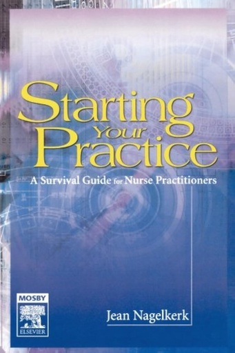 [B9780323024884] Starting Your Practice: A Survival Guide for Nurse Practitioners 1ed