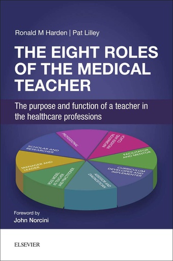 [B9780702068959] The Eight Roles of the Medical Teacher: The purpose and function of a teacher in the healthcare professions 1ed