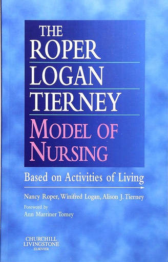 [B9780443063732] The Roper-Logan-Tierney Model of Nursing: Based on Activities of Living 1ed