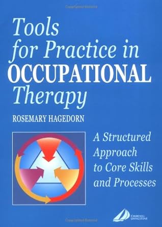 [B9780443061592] Tools for Practice in Occupational Therapy: A Structured Approach to Core Skills and Processes 1ed