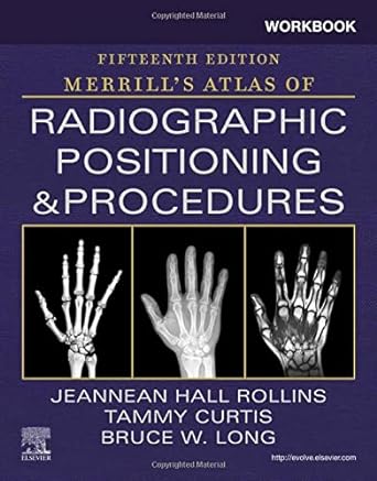 [B9780323832847] Workbook for Merrill's Atlas of Radiographic Positioning and Procedures: 15ed