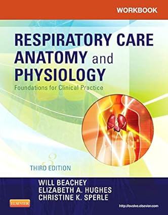 [B9780323085861] Workbook for Respiratory Care Anatomy and Physiology: Foundations for Clinical Practice 3ed