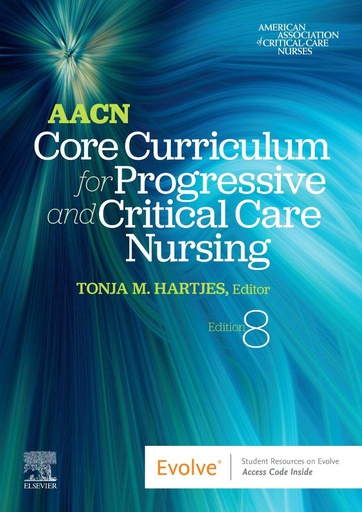 [B9780323778084] AACN Core Curriculum for Progressive and Critical Care Nursing: 8ed