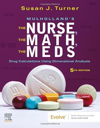 [B9780323792011] Mulholland’s The Nurse, The Math, The Meds: Drug Calculations Using Dimensional Analysis 5ed