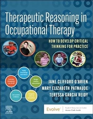 [B9780323829960] Therapeutic Reasoning in Occupational Therapy: How to develop critical thinking for practice 1ed