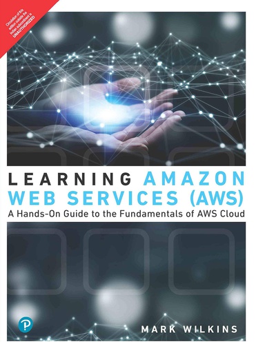 [B9789389552959] Learning Amazon Web Services (AWS): A Hands-On Guide to the Fundamentals of AWS Cloud