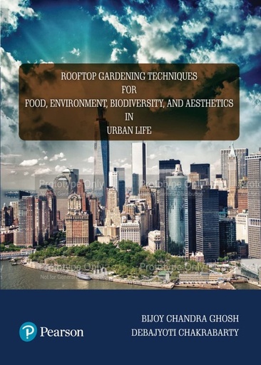 [B9789356065161] Rooftop Gardening Techniques for Food, Environment, Biodiversity and Aesthetics in Urban Life, 1/e