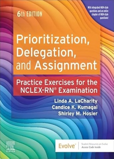 [B9780443112638] Prioritization, Delegation, and Assignment: Practice Exercises for the NCLEX-RN Examination 6ed