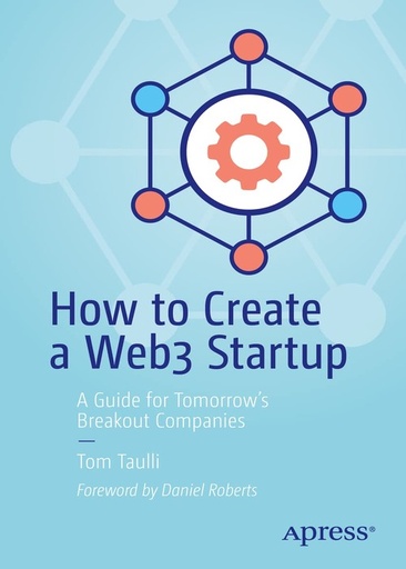 [B9781484286821] How to Create a Web3 Startup: A Guide for Tomorrow’s Breakout Companies